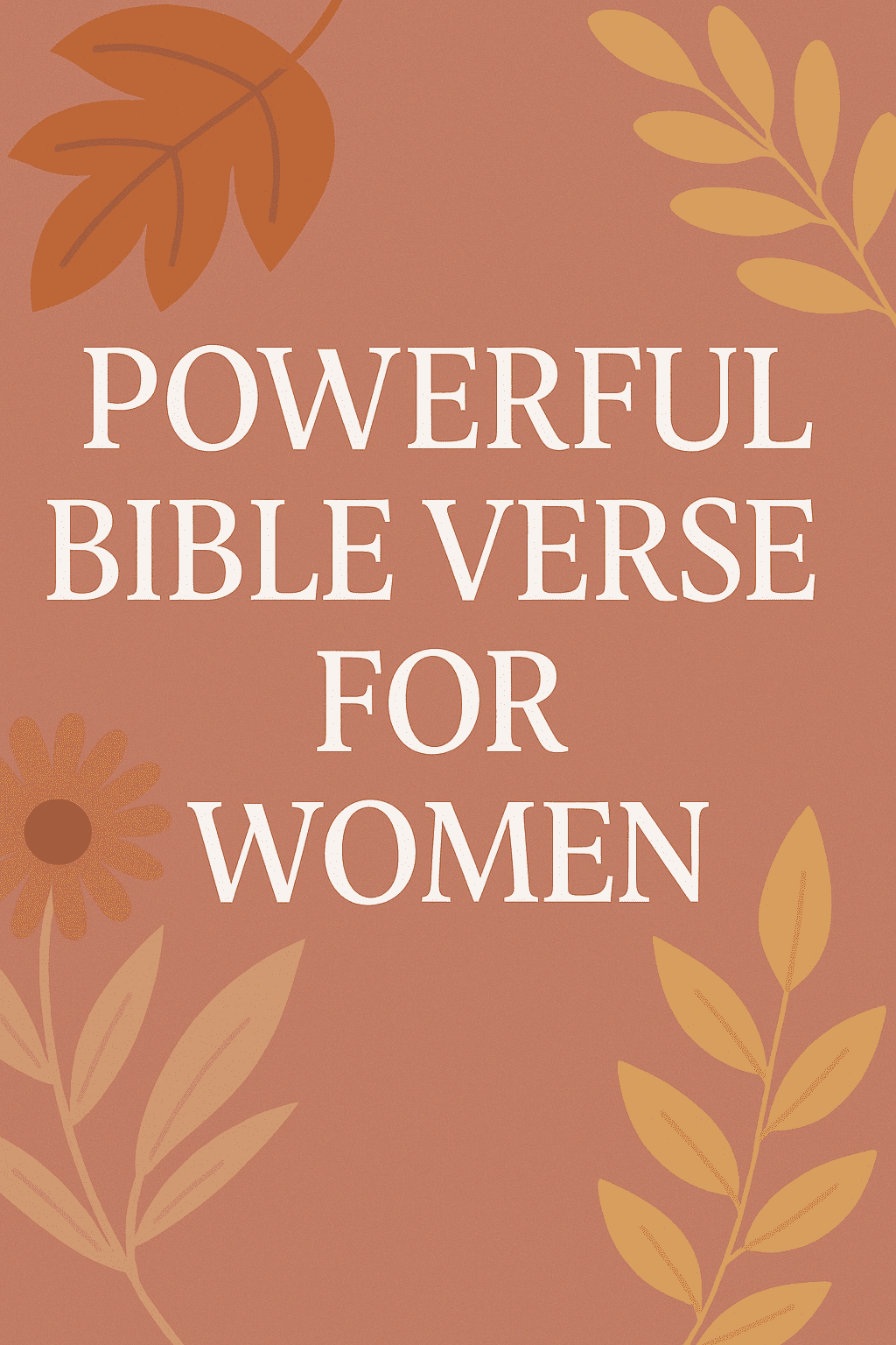 Powerful Bible Verses for Women: Courage, Identity, and Daily Strength from Scripture