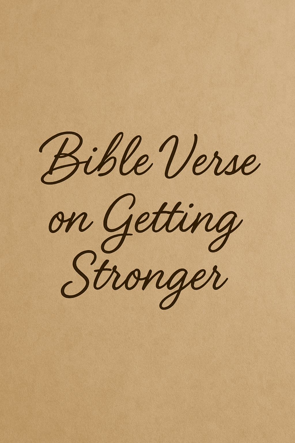 Bible Verse on Getting Stronger: Finding Strength Through God’s Word
